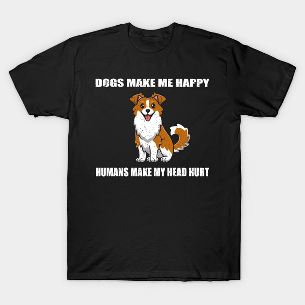 Doges make me happy Humans make my head hurt T-Shirt by FatTize